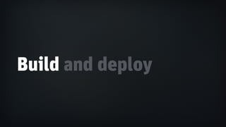 Build and deploy
 