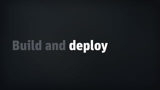 Build and deploy
 