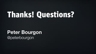 Thanks!
!
Peter Bourgon
@peterbourgon
Questions?
 