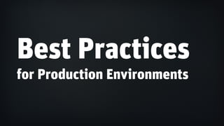 Best Practices
for Production Environments
 