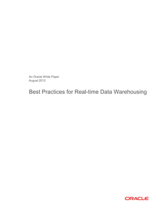 An Oracle White Paper
August 2012
Best Practices for Real-time Data Warehousing
 