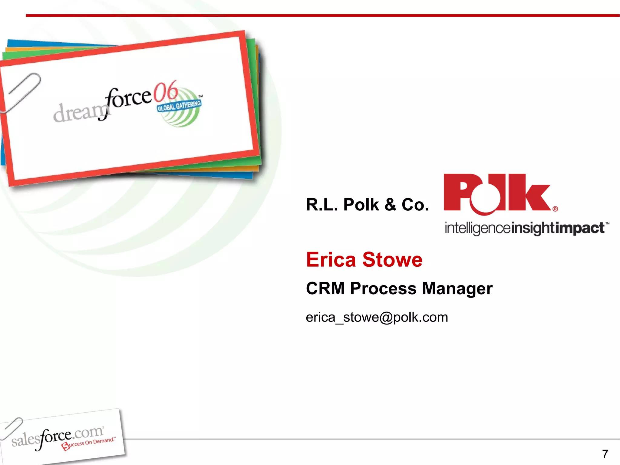 Erica Stowe CRM Process Manager R.L. Polk & Co. [email_address] 