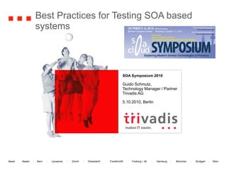 Best Practices for Testing SOA based  systems SOA Symposium 2010 Guido Schmutz, Technology Manager / Partner Trivadis AG 5.10.2010, Berlin 