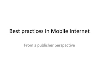 Best practices in Mobile Internet From a publisher perspective 