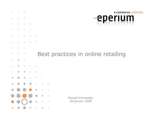 Best practices in online retailing




           Ronald Vermeulen
            28 januari 2008
 