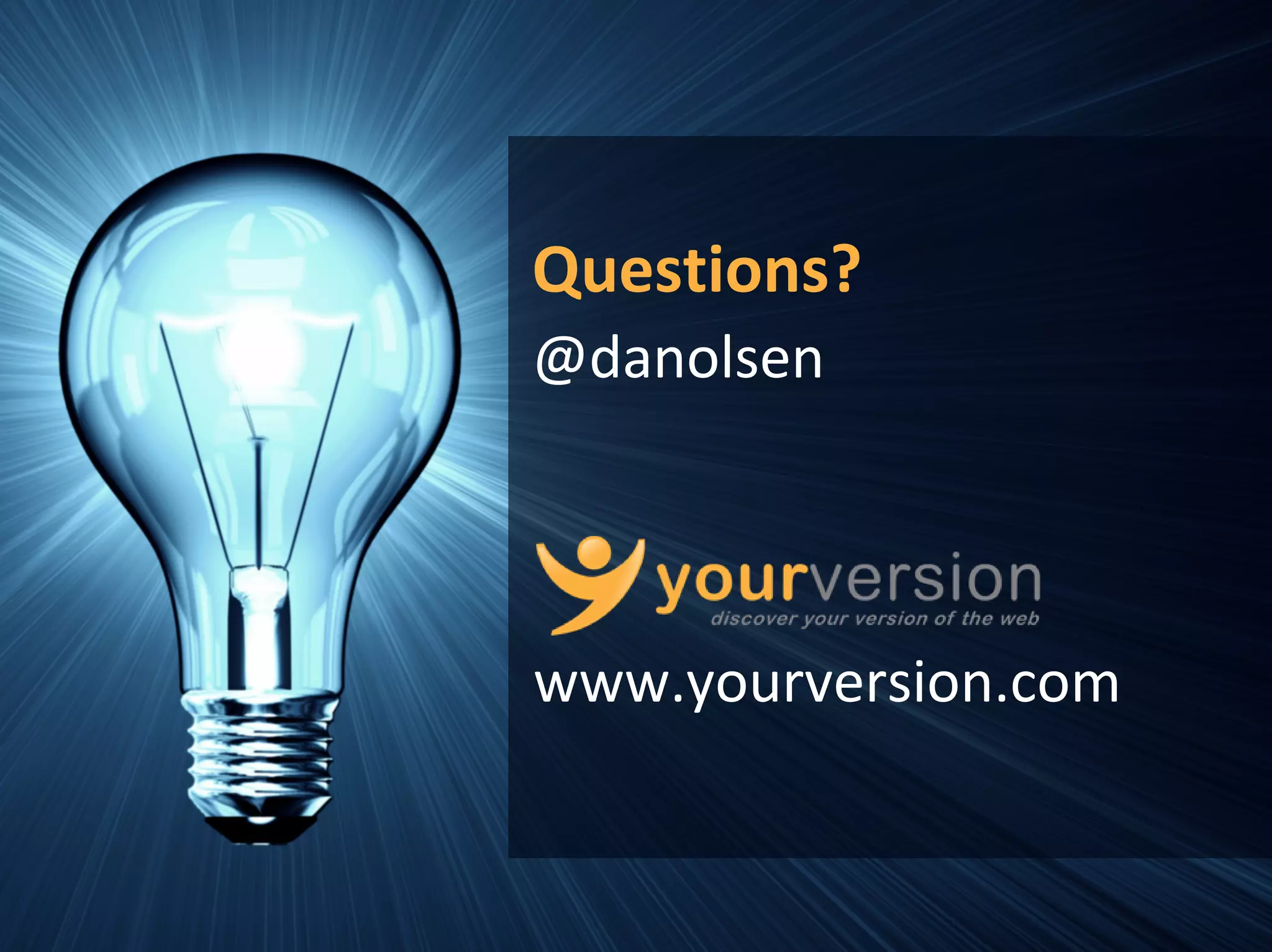 Questions?
@danolsen




www.yourversion.com


             Copyright © 2010 YourVersion
 