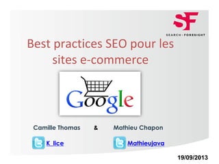 Page 1Page 1
Best practices SEO pour les
sites e-commerce
19/09/2013
K_lice
Camille Thomas Mathieu Chapon
Mathieujava
&
 