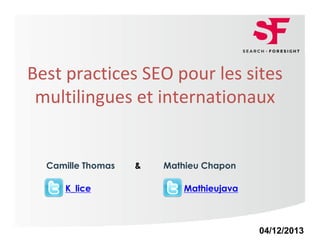 Page 1Page 1
Best practices SEO pour les sites
multilingues et internationaux
04/12/2013
K_lice
Camille Thomas Mathieu Chapon
Mathieujava
&
 