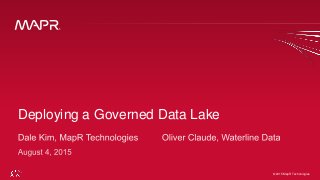 © 2015 MapR Technologies 1© 2015 MapR Technologies
Deploying a Governed Data Lake
 