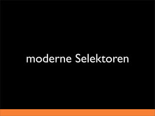 moderne Selektoren
 