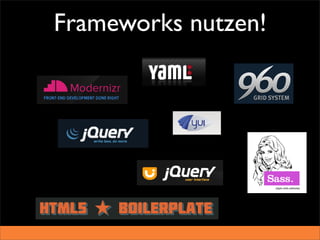 Frameworks nutzen!
 