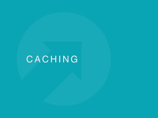 C A C H I N G
 
