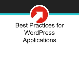 Best Practices for
WordPress
Applications
 