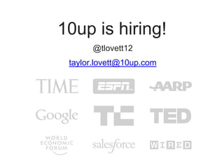 10up is hiring!
@tlovett12
taylor.lovett@10up.com
 