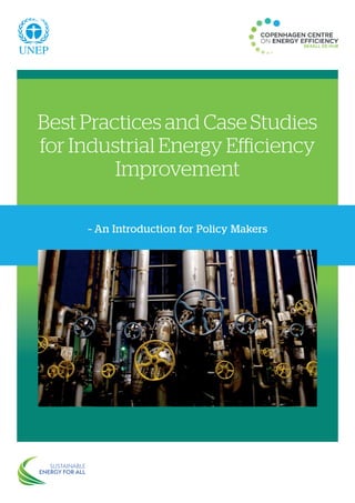 Best Practices and Case Studies
for Industrial Energy Efficiency
Improvement
– An Introduction for Policy Makers
 