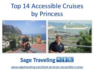 Top 14 Accessible Cruises
by Princess
www.sagetraveling.com/best-princess-accessible-cruises
 