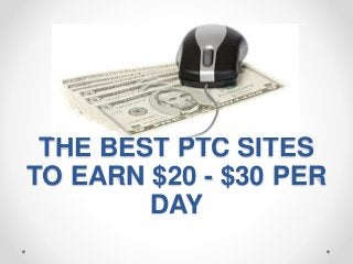 THE BEST PTC SITES
TO EARN $20 - $30 PER
DAY
 