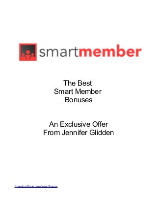 The Best
Smart Member
Bonuses
An Exclusive Offer
From Jennifer Glidden
FreedomBrain.com/smartbonus
 
