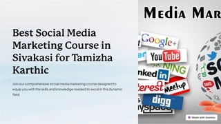 Best Social Media
Marketing Course in
Sivakasi for Tamizha
Karthic
Joinour comprehensive social media marketing course designed to
equip youwiththe skills and knowledge needed to excel inthis dynamic
field.
 