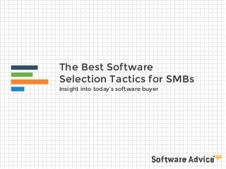 The Best Software
Selection Tactics for SMBs
Insight into today’s software buyer
 