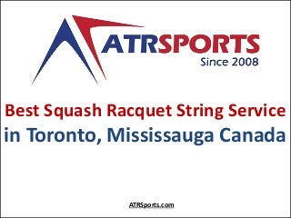 Best Squash Racquet String Service
in Toronto, Mississauga Canada
ATRSports.com
 