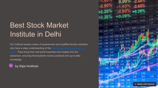 Best Stock Market
Institute in Delhi
Our institute boasts a team of experienced and qualified faculty members
who have a deep understanding of the best stock market Institute in
delhi . They bring their real-world expertise and insights into the
classroom, ensuring that students receive practical and up-to-date
knowledge.
by Dipe Institute
 