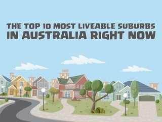 THE TOP 10 MOST LIVEABLE SUBURBS
IN AUSTRALIA RIGHT NOW
THE TOP 10 MOST LIVEABLE SUBURBS
IN AUSTRALIA RIGHT NOW
 