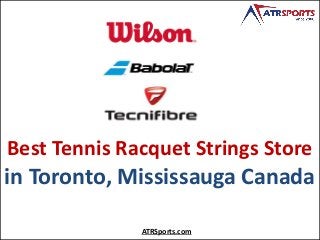 Best Tennis Racquet Strings Store
in Toronto, Mississauga Canada
ATRSports.com
 