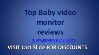 Top Baby video
monitor
reviews
WWW.REVIEWSWALK.COM
 