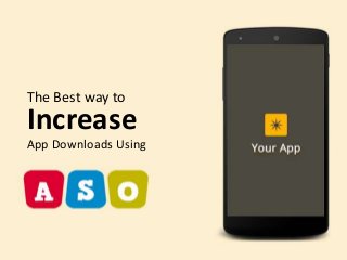 The Best way to
Increase
App Downloads Using
 