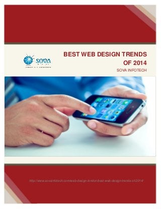 BEST WEB DESIGN TRENDS
OF 2014
SOVA INFOTECH
MARCH 01 2014

http://www.sovainfotech.com/web-design-london/best-web-design-trends-of-2014/

 