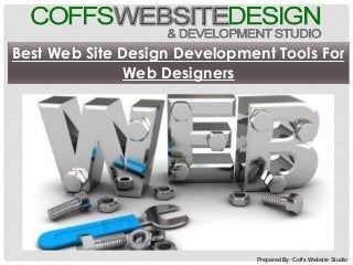 Prepared By: Coffs Website Studio
Best Web Site Design Development Tools For
Web Designers
 