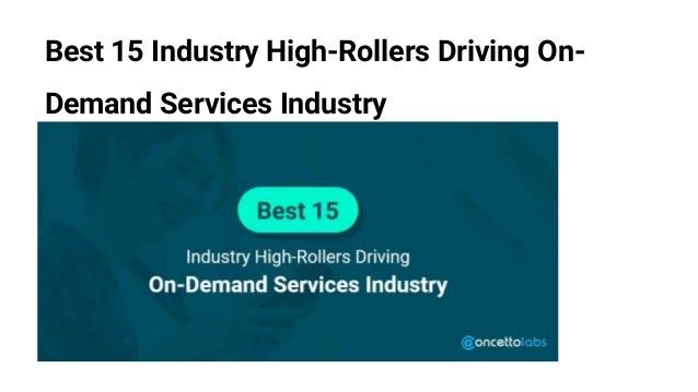 Best 15 Industry High-Rollers Driving On-
Demand Services Industry
 