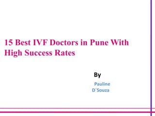15 Best IVF Doctors in Pune With
High Success Rates
By
Pauline
D`Souza
 