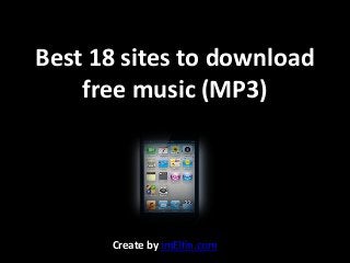 Best 18 sites to download
free music (MP3)
Create by imElfin.com
 
