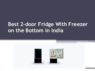 Best 2-door Fridge With Freezer
on the Bottom in India
 