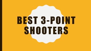 BEST 3-POINT
SHOOTERS
 