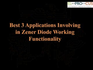 Best 3 Applications Involving
in Zener Diode Working
Functionality
 
