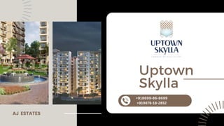 Uptown
Skylla
AJ ESTATES
+918699-86-8699
+919878-18-2852
 