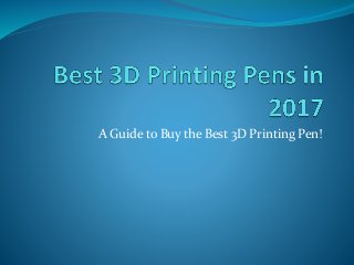 A Guide to Buy the Best 3D Printing Pen!
 