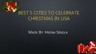 BEST 5 CITIES TO CELEBRATE
CHRISTMAS IN USA
 