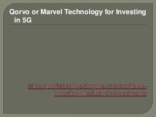 Qorvo or Marvel Technology for Investing
in 5G
 