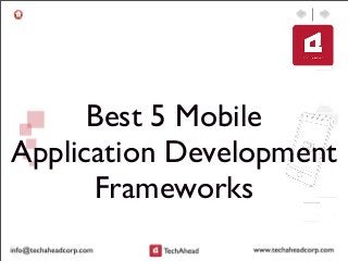 Best 5 Mobile
Application Development
Frameworks
 