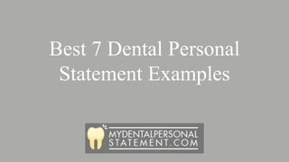 Best 7 Dental Personal
Statement Examples
 