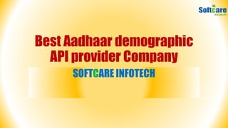 Best Aadhaar demographic
API provider Company
SOFTCARE INFOTECH
 