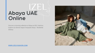 Abaya UAE
Online
Discover a stunning collection of Abaya at IZEL Fashions.
Explore our diverse range of exquisite Abaya . Worldwide
Delivery
WWW.IZELFASHION.COM
 