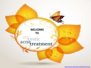 WELCOME
TO
http://www.mycysticacnetreatment.com
 