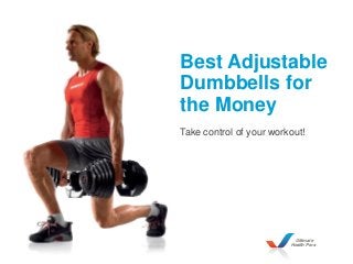Ultimate
Health Pros
Best Adjustable
Dumbbells for
the Money
Take control of your workout!
 