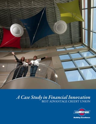 A Case Study in Financial Innovation
                                       Best AdvAntAge Credit Union




© 2009. Miron Construction Co., Inc.                             1
 