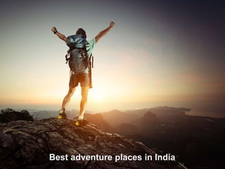 Best adventure places in India 
 